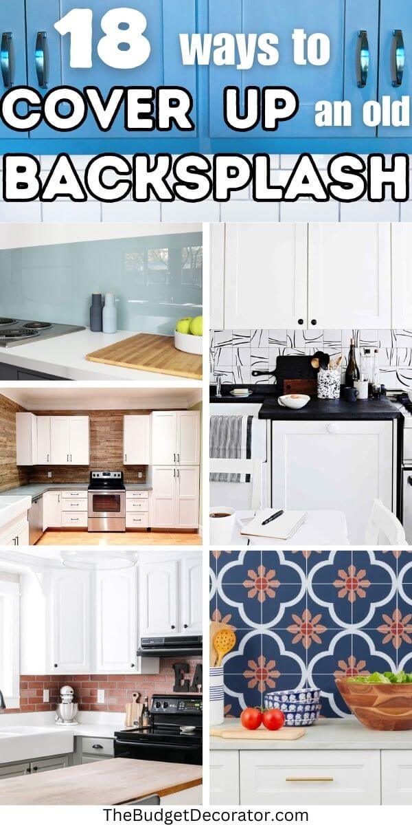 collage showing different backsplash ideas with text reading 18 ways to cover up and old backsplash
